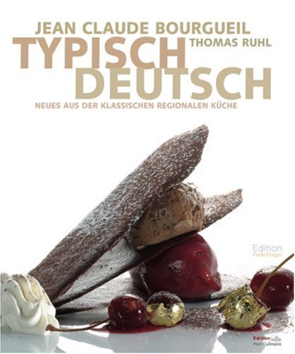 Typisch Deutsch: Neues aus der klassischen Regionalen Küche: Neues aus der klassischen regionalen Küche. Ausgezeichnet mit dem Kochbuch des Jahres 2007