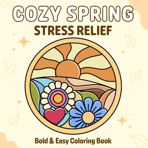 Cozy Spring Stress Relief: Bold and Easy Coloring Book for Adults and Teens – Simple Spring Designs Featuring Stained Glass, Mandalas & Patterns with Nature Themes, Flowers, Plants, and Cute Animals