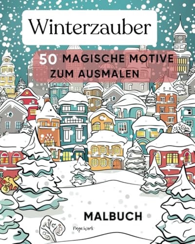Winterzauber - 50 magische Motive zum Ausmalen. Malbuch, grosses Format. Winterliche Motive zum Ausmalen, für Entspannung und Stressabbau. Geeignet für Jugendliche, Erwachsene und Senioren.