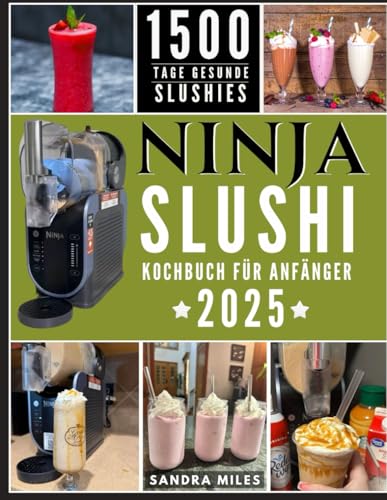 Ninja-Slushie Kochbuch für Anfänger 2025: Werden Sie kreativ mit DIY-Rezepten für gefrorene Getränke und verwandeln Sie frische Zutaten in köstliche Milchshakes, Frappés und mehr.