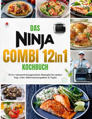 Das Ninja Combi Kochbuch: All-in-One Küche leicht gemacht! Abwechslungsreiche Rezepte für jeden Tag | Mit Nährwertangaben & Tipps – Dein 12-in-1 Multikocher Rezeptbuch