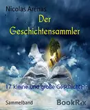 Der Geschichtensammler: 17 kleine und große Geschichten