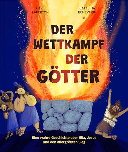 Der Wettkampf der Götter: Eine wahre Geschichte über Elia, Jesus und den allergrößten Sieg (Echt wahr? Na klar!)