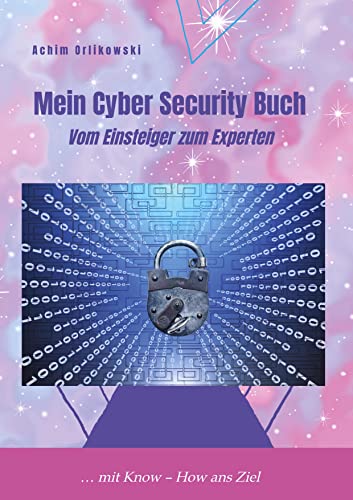 Mein Cyber Security Buch: Vom Einsteiger zum Experten