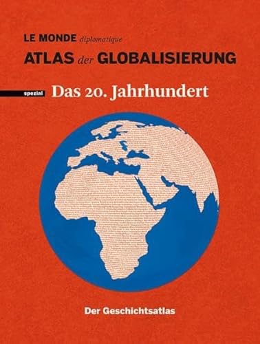 Atlas der Globalisierung spezial: Das 20. Jahrhundert. Der Geschichtsatlas.