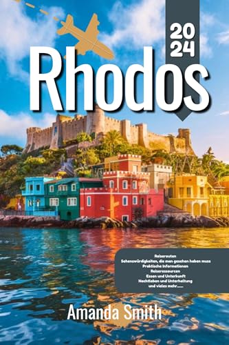 RHODOS REISEFÜHRER 2024: Entdecken Sie Strände, antike Ruinen, lokale Kultur, versteckte Schätze und die besten Reiserouten (Europa-Abenteuer)