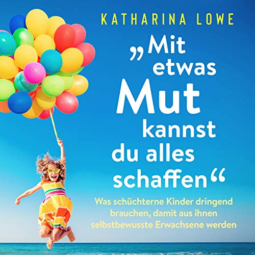 „Mit Etwas Mut Kannst Du Alles Schaffen“: Was Schüchterne Kinder Dringend Brauchen, Damit aus Ihnen Selbstbewusste Erwachsene Werden