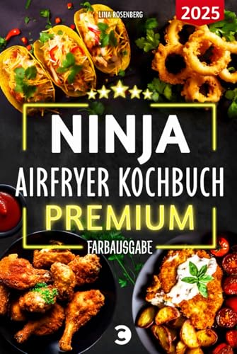 XXL Ninja Airfryer Kochbuch Premium [FARBAUSGABE]: Vielfältige Rezeptideen für jeden Anlass - wenig Fett, viel Geschmack | kompatibel mit allen Modellen: Dual Zone & Co. | Heißluftfritteuse Rezeptbuch