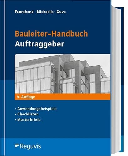 Bauleiter-Handbuch Auftraggeber: Anwendungsbeispiele, Checklisten, Musterbriefe
