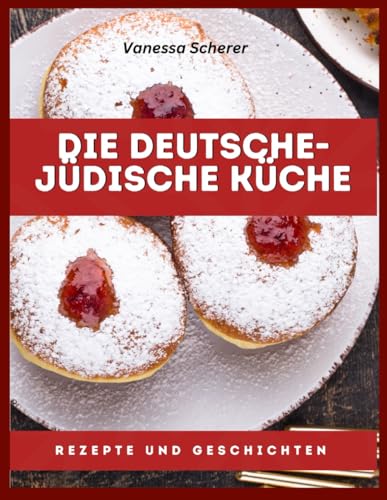 Die deutsche-jüdische Küche: Rezepte und Geschichten