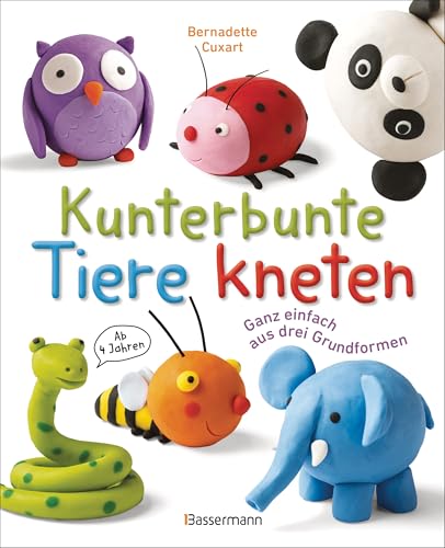 Kunterbunte Tiere kneten. Ganz einfach aus drei Grundformen. Ab 4 Jahren: 40 Knetfiguren herstellen: aus Knete, Fimo