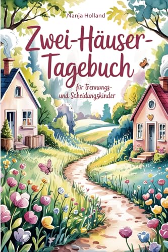 Zwei-Häuser-Tagebuch für Trennungs- und Scheidungskinder: Zwei Zuhause – und hier dein Platz für alles, was du fühlst (Creative Journals by Papierfresserchens MTM-Verlag)