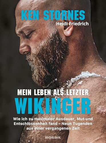 Mein Leben als letzter Wikinger: Wie ich zu maximaler Ausdauer, Mut und Entschlossenheit fand - Neun Tugenden aus einer vergangenen Zeit