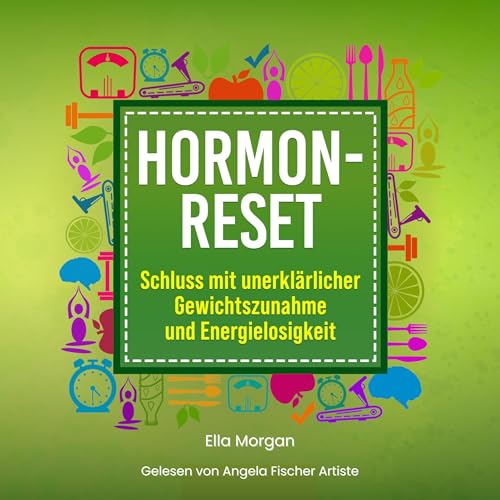 Hormon Reset: Schluss mit unerklärlicher Gewichtszunahme und Energielosigkeit
