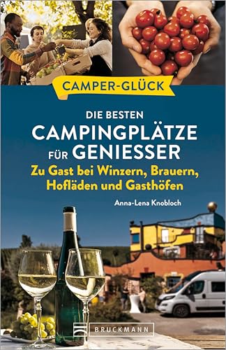 Camperglück Die besten Campingplätze für Genießer Zu Gast bei Winzern, Brauern, Hofläden und Gasthöfen