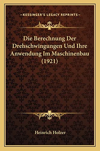 Die Berechnung Der Drehschwingungen Und Ihre Anwendung Im Maschinenbau (1921)