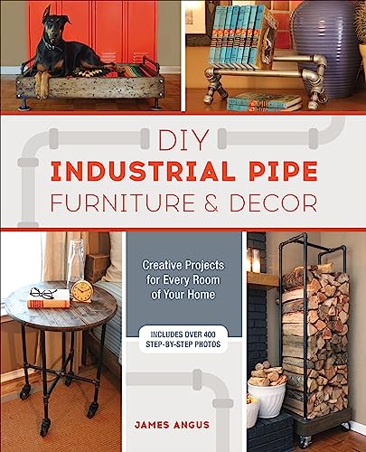 DIY Industrial Pipe Furniture & Decor: Creative Projects for Every Room of Your Home (English Edition)
