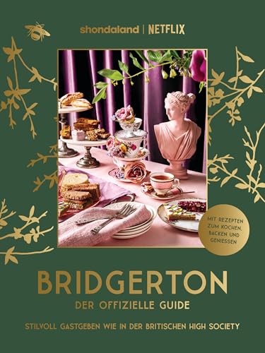 Bridgerton. Der offizielle Guide: Stilvoll Gastgeben wie in der britischen High Society: Mit Rezepten zum Kochen, Backen und Genießen - Der ... Brunch, Dinner, Gartenparty, Game Night uvm.