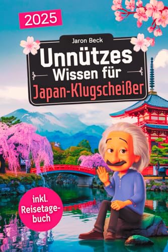 Unnützes Wissen für Japan-Klugscheißer: 222 lustige & skurrile Fakten, die du nie wissen wolltest, aber lieben wirst - das ideale Geschenk für echte Japan-Liebhaber (inkl. Reisetagebuch)
