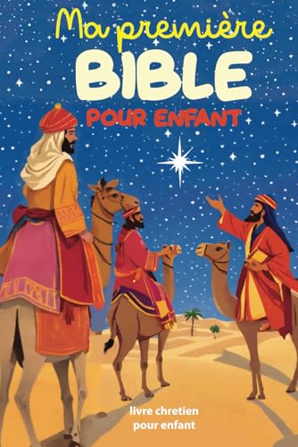 Ma première Bible pour enfant: Les plus belles histoires de la Bible illustrées pour enfant - Ancien et Nouveau Testament - de 6 à 12 ans