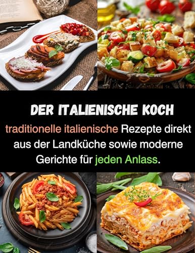 DER ITALIENISCHE KOCH: traditionelle italienische Rezepte direkt aus der Landküche sowie moderne Gerichte für jeden Anlass.