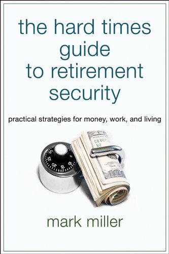 The Hard Times Guide to Retirement Security: Practical Strategies for Money, Work, and Living (Bloomberg Book 118) (English Edition)