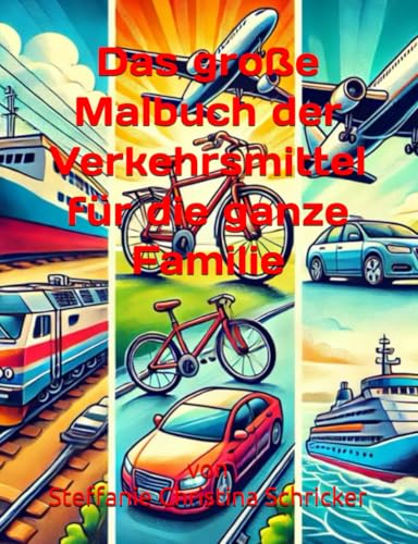 Das große Malbuch der Verkehrsmittel für die ganze Familie