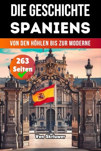 Die Geschichte Der Spaniens: Von den Höhlen bis zur Moderne (Die Geschichte der Länder)