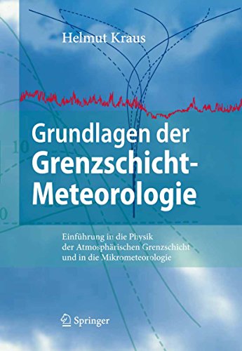 Grundlagen der Grenzschicht-Meteorologie: Einführung in die Physik der Atmosphärischen Grenzschicht und in die Mikrometeorologie
