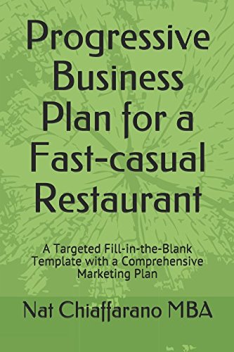 Progressive Business Plan for a Fast-casual Restaurant: A Targeted Fill-in-the-Blank Template with a Comprehensive Marketing Plan