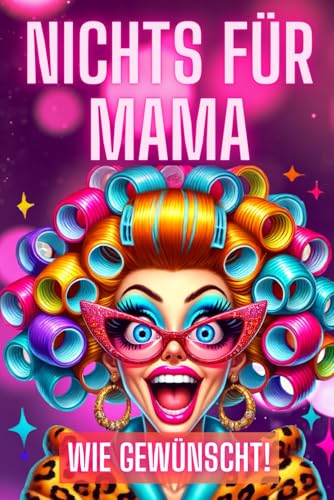 Nichts für Mama: Wie gewünscht - Lustiges Spaß Geschenk Buch für Mütter - In Farbe (Nichts Buch, Band 1)