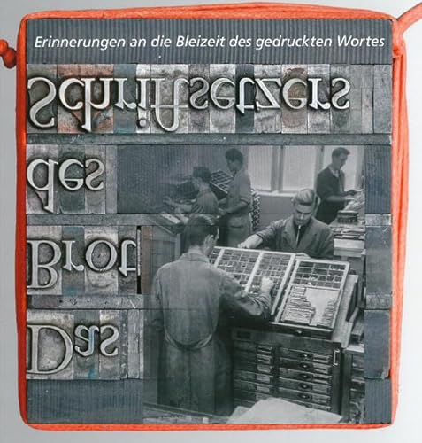 Das Brot des Schriftsetzers: Erinnerungen an die Bleizeit des gedruckten Wortes