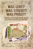Was lebt? Was strebt? Was prägt?: Geschichten aus dem Schulhaus Lavater 2024/25