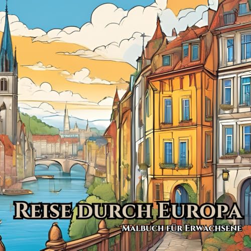 Sehenswürdigkeiten in Europa: Ein Malbuch für Erwachsene: Reise in der Fantasie an die schönsten Orte Europas und entspanne vom Alltag