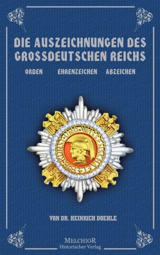 Die Auszeichnungen des Großdeutschen Reichs: Orden, Ehrenzeichen, Abzeichen