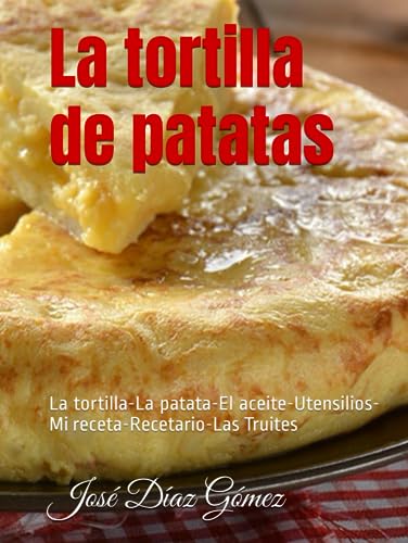 La tortilla de patatas: La tortilla-La patata-El aceite-Utensilios-Mi receta-Recetario-Las Truites