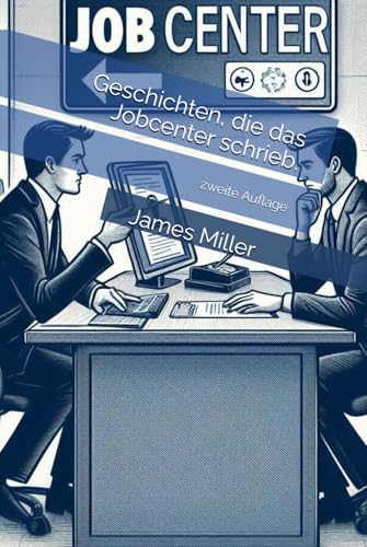 Geschichten, die das Jobcenter schrieb.: zweite Auflage