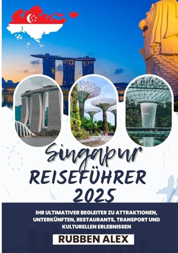 Singapur Reiseführer 2025: Ihr ultimativer Begleiter für Attraktionen, Unterkünfte, Restaurants, Transport und kulturelle Erlebnisse