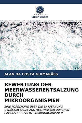 BEWERTUNG DER MEERWASSERENTSALZUNG DURCH MIKROORGANISMEN: EINE FORSCHUNG ÜBER DIE ENTFERNUNG GELÖSTER SALZE AUS MEERWASSER DURCH IN BAMBUS KULTIVIERTE MIKROORGANISMEN