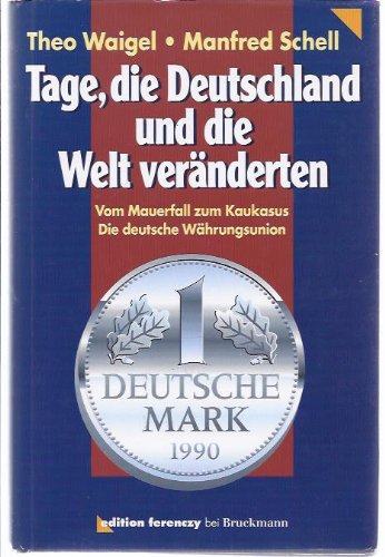 Tage, die Deutschland und die Welt veränderten: Vom Mauerfall zum Kaukasus. Die deutsche Währungsunion