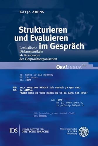 Strukturieren und Evaluieren im Gespräch: Lexikalische Diskurspartikeln als Ressourcen der Gesprächsorganisation
