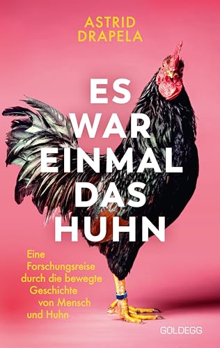 Es war einmal das Huhn: Eine Forschungsreise durch die bewegte Geschichte von Mensch und Huhn: Eine Forschungsreise durch die bewegte Geschichte von ... Hühner zu Haustieren und Kultobjekten wurden