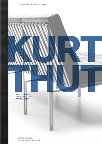Kurt Thut: Designer, Architekt und Produzent. Protagonist der Schweizer Wohnkultur (Protagonisten der Schweizer Wohnkultur)
