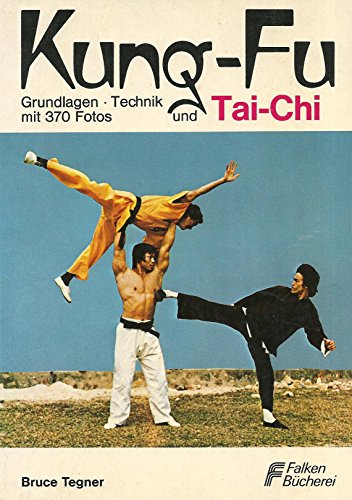 Kung-Fu und Tai-Chi. Grundlagen, Bewegungsabläufe, Körperschule