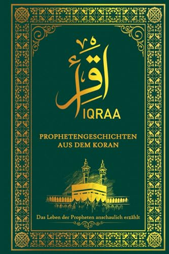 IQRAA: Die Prophetengeschichten aus dem Koran - Das Leben der Propheten im Islam anschaulich erzählt (1. Islamische Bücher)