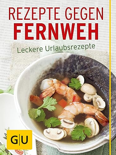 Rezepte gegen Fernweh: Leckere Urlaubsrezepte (GU Themenkochbuch)