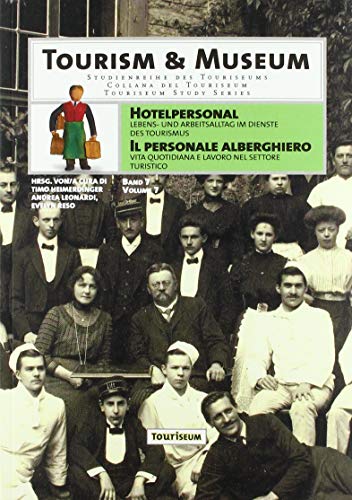 Hotelpersonal / Il personale alberghiero: Lebens- und Arbeitsalltag im Dienste des Tourismus / Vita quotidiana e lavoro nel settore turistico (Tourism & Museum)