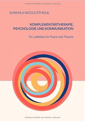 Komplementärtherapie, Psychologie und Kommunikation: Ein Leitfaden für Theorie und Praxis