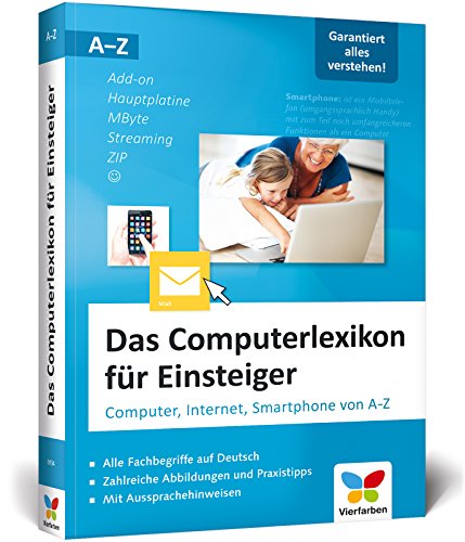 Das Computerlexikon für Einsteiger: Computer, Internet, Smartphone von A-Z. Alle Begriffe aus der EDV-Welt verständlich erklärt. Auch für Senioren.