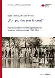 "For you the war is over!": Das Marine-Interniertenlager für zivile Seeleute in Westertimke (1941-1945) (Beiträge zur Rotkreuzgeschichte 16)